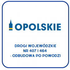 Logo Województwa Opolskiego oraz napis: „Drogi wojewódzkie nr 407 i 464 – odbudowa po powodzi”.
